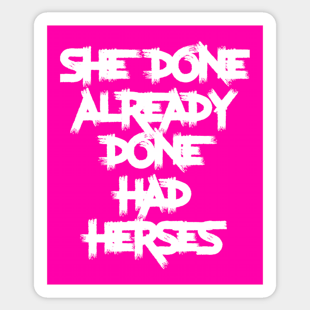 She Done Already Done Had Herses Drag Sticker TeePublic